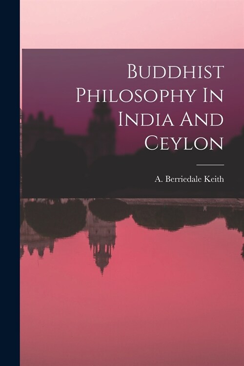 Buddhist Philosophy In India And Ceylon (Paperback)