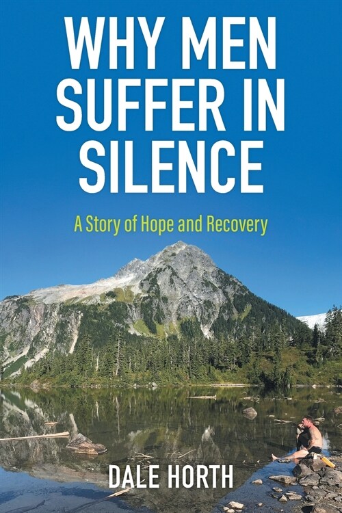 Why Men Suffer In Silence: A Story of Hope and Recovery (Paperback)