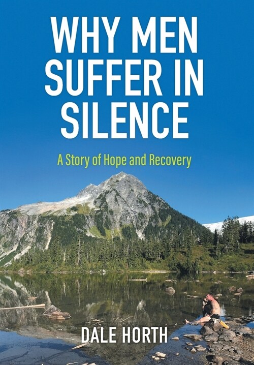 Why Men Suffer In Silence: A Story of Hope and Recovery (Hardcover)