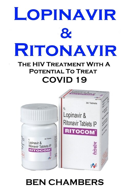 Lopinavir & Ritonavir. Covid 19: The HIV Treatment With A Potential To Treat Covid 19 (Paperback)