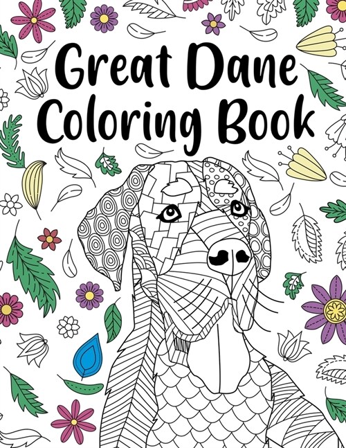 Great Dane Coloring Book: Adult Coloring Book, Dog Lover Gift, Floral Mandala Coloring Pages, Doodle Animal Kingdom, Dog Mom, Pet Owner Gift (Paperback)