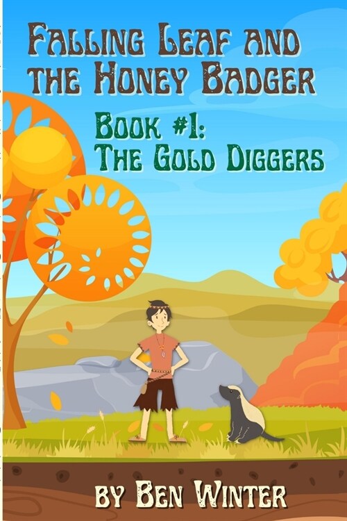 Falling Leaf and the Honey Badger - Book #1: The Gold Diggers (Paperback)