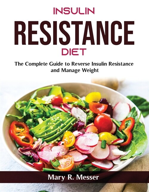 Insulin Resistance Diet: The Complete Guide to Reverse Insulin Resistance and Manage Weight (Paperback)