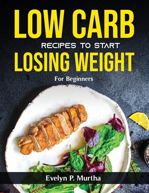 Low Carb Recipes to Start Losing Weight: For Beginners (Paperback)