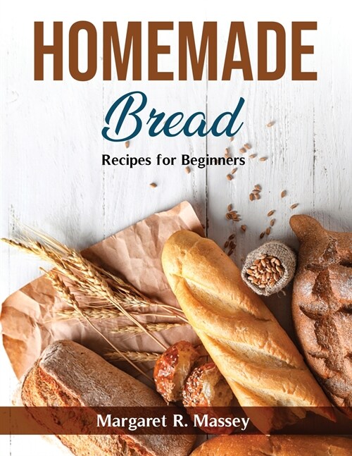 Homemade Bread: Recipes for Beginners (Paperback)