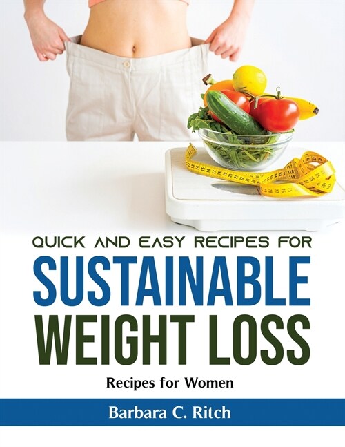 Quick and Easy Recipes for Sustainable Weight Loss: Recipes for Women (Paperback)