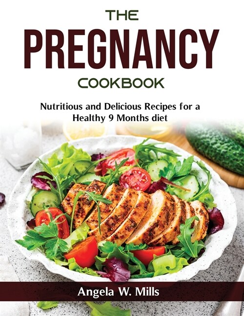 The Pregnancy Cookbook: Nutritious and Delicious Recipes for a Healthy 9 Months diet (Paperback)