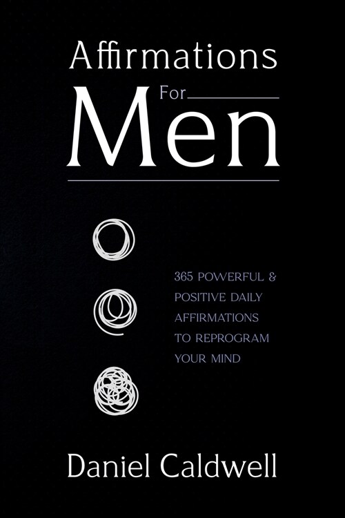 Affirmations For Men: 365 Powerful & Positive Daily Affirmations to Reprogram your Mind (Paperback)