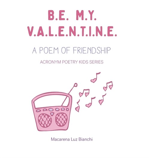 Be My Valentine: A Poem of Friendship (Hardcover)