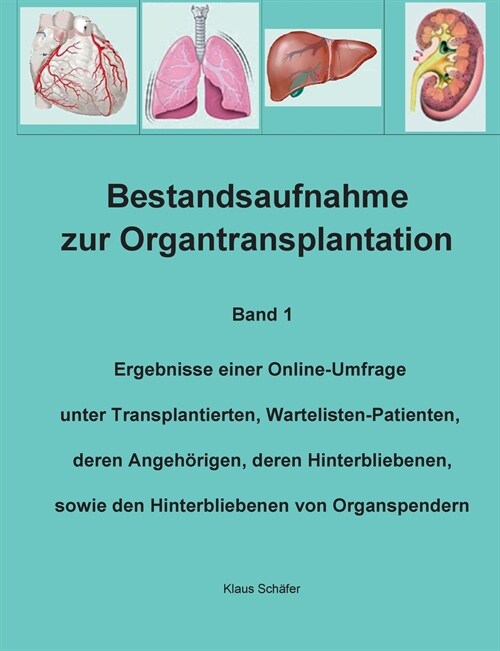 Bestandsaufnahme zur Organtransplantation: Ergebnisse einer Online-Umfrage unter Transplantierten, Wartelisten-Patienten, deren Angeh?igen, deren Hin (Paperback)