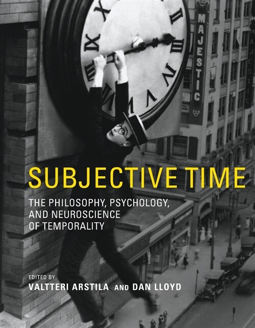 Subjective Time: The Philosophy, Psychology, and Neuroscience of Temporality (Paperback)