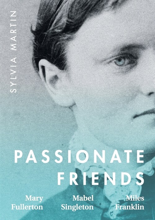Passionate Friends: Mary Fullerton, Mabel Singleton and Miles Franklin (Paperback, 2)