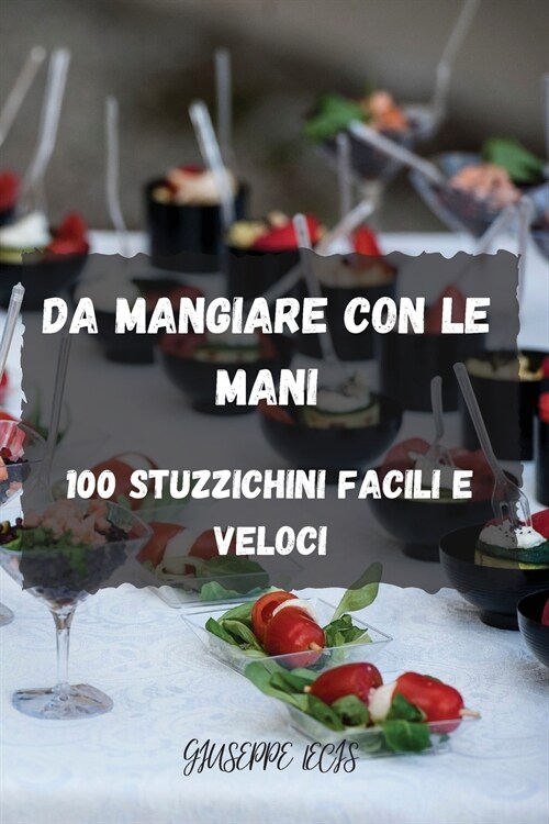 Da Mangiare Con Le Mani: 100 Stuzzichini Facili E Veloci (Paperback)