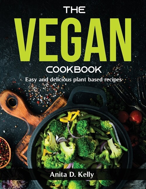 The Vegan Cookbook: Easy and delicious plant based recipes (Paperback)