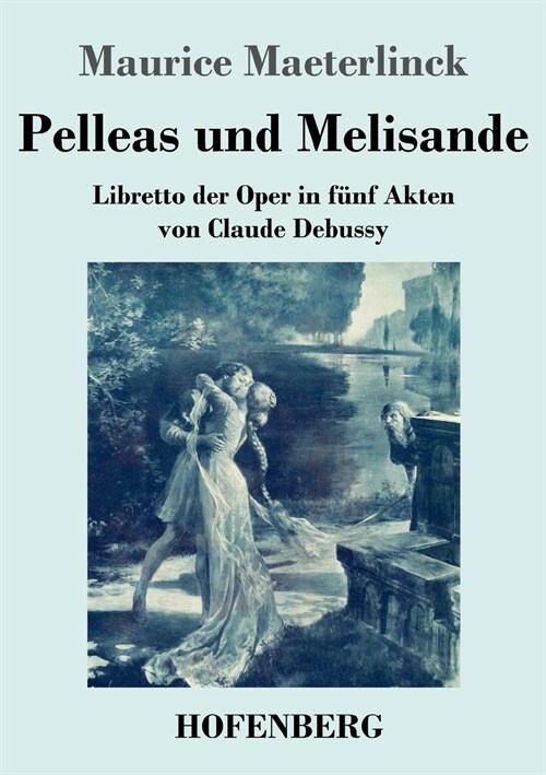 Pelleas und Melisande: Libretto der Oper in f?f Akten von Claude Debussy (Paperback)