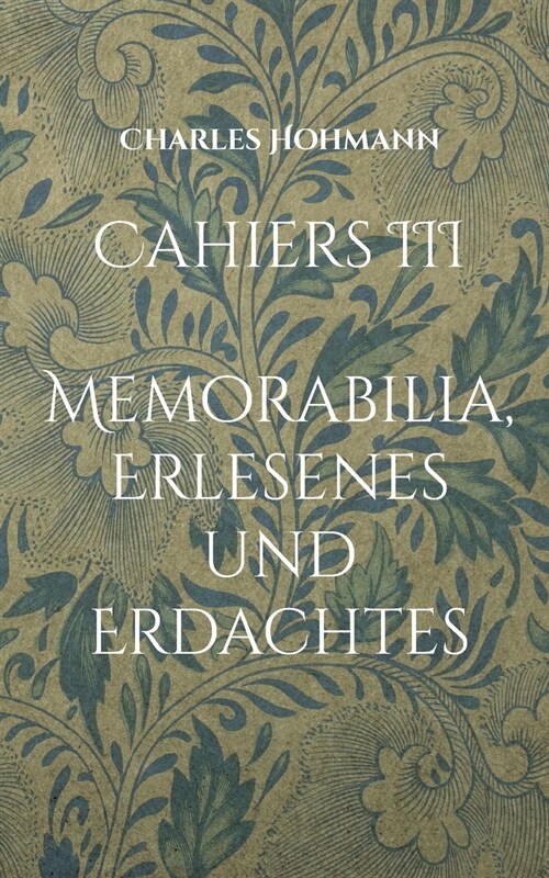 Cahiers III: Memorabilia, Erlesenes und Erdachtes (Paperback)