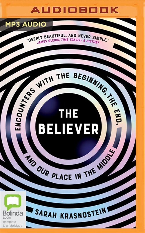 The Believer: Encounters with the Beginning, the End, and Our Place in the Middle (MP3 CD)