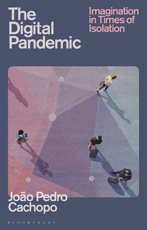 The Digital Pandemic : Imagination in Times of Isolation (Paperback)