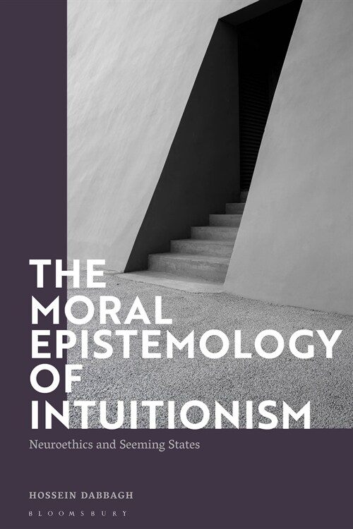 The Moral Epistemology of Intuitionism : Neuroethics and Seeming States (Hardcover)