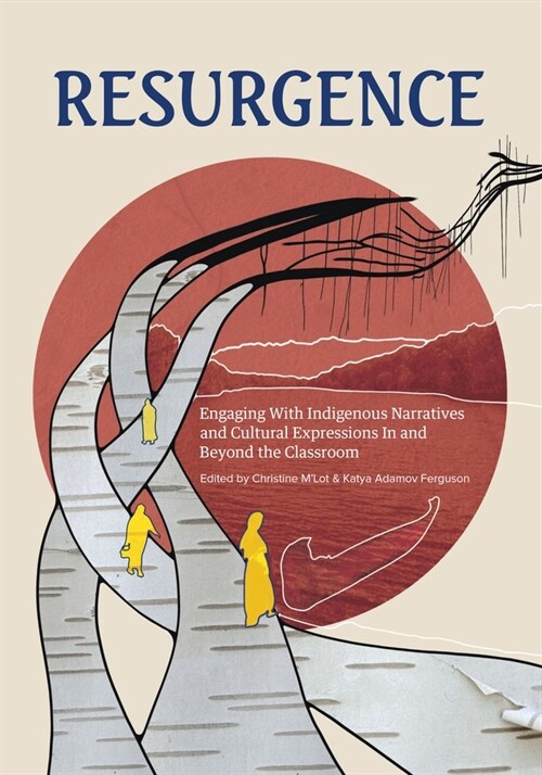 Resurgence: Engaging with Indigenous Narratives and Cultural Expressions in and Beyond the Classroom (Paperback)