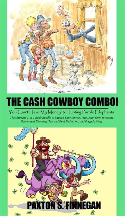 The Cash Cowboy Combo!: The Ultimate 2-in-1 Book Bundle to Launch Your Journey into Long-Term Investing, Retirement Planning, Tax and Debt Red (Hardcover)