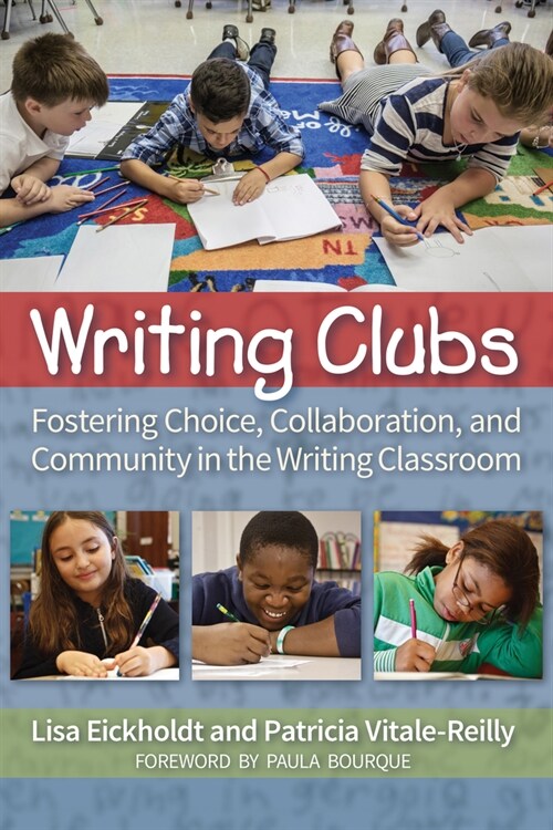 Writing Clubs: Fostering Community, Collaboration, and Choice in the Writing Classroom (Paperback)