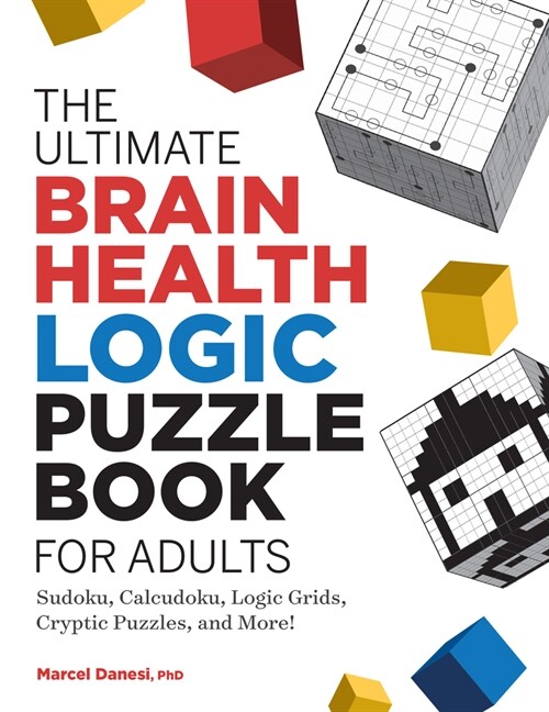 The Ultimate Brain Health Logic Puzzle Book for Adults: Sudoku, Calcudoku, Logic Grids, Cryptic Puzzles, and More! (Paperback)