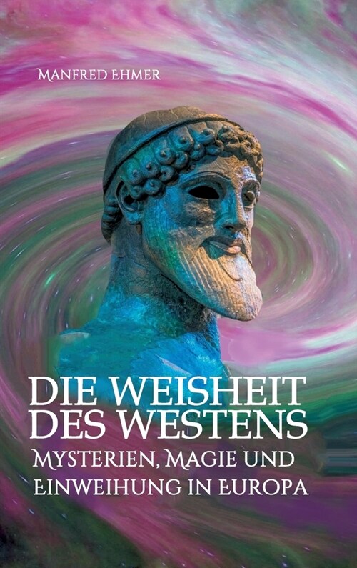Die Weisheit des Westens: Mysterien, Magie und Einweihung in Europa (Hardcover)
