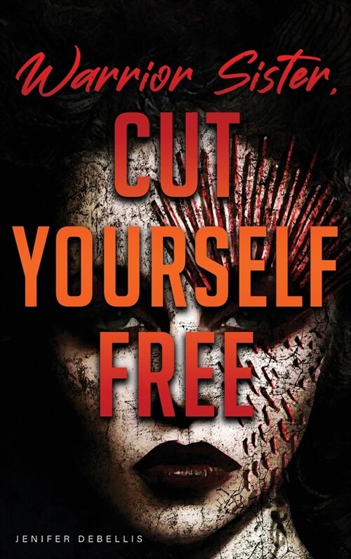 Warrior Sister: Cut Yourself Free From Your Assault (Hardcover)