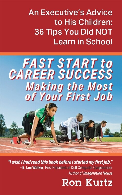 FAST START to CAREER SUCCESS Making the Most of Your First Job: An Executives Advice to His Children: 36 Tips You Did NOT Learn in School (Paperback)