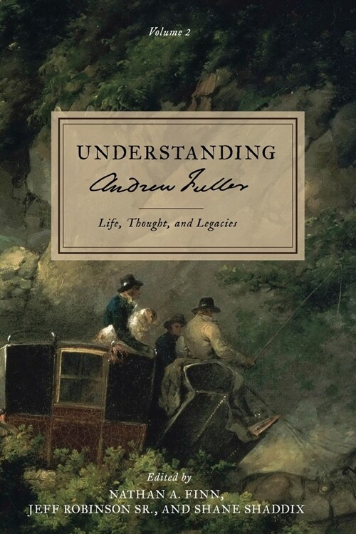 Understanding Andrew Fuller: Life, Thought, and Legacies (Volume 2) (Paperback)