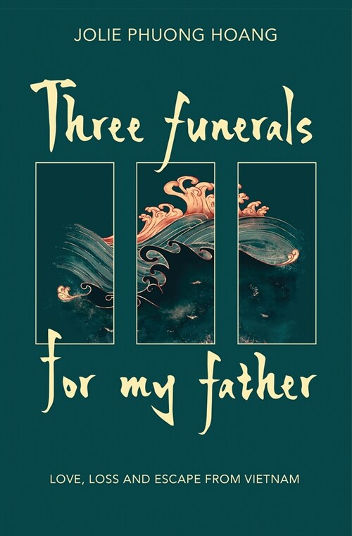 Three Funerals for My Father: Love, Loss and Escape from Vietnam (Paperback)