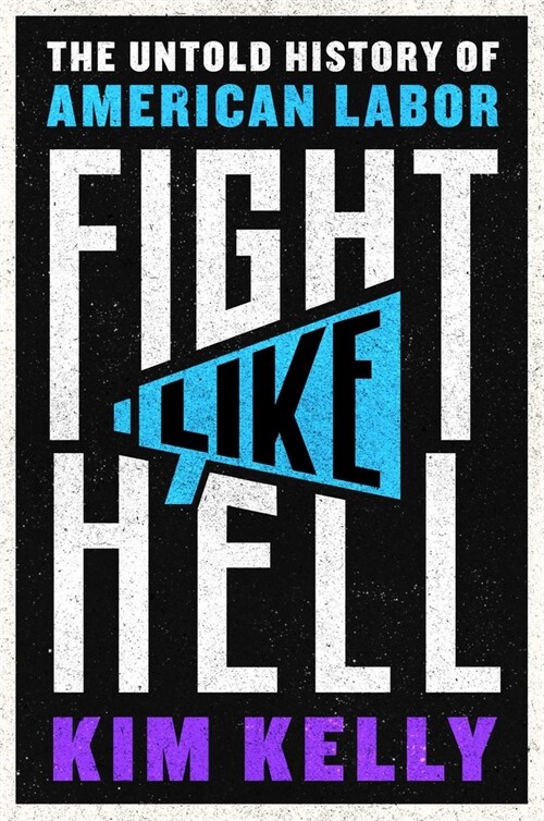 Fight Like Hell: The Untold History of American Labor (Hardcover)