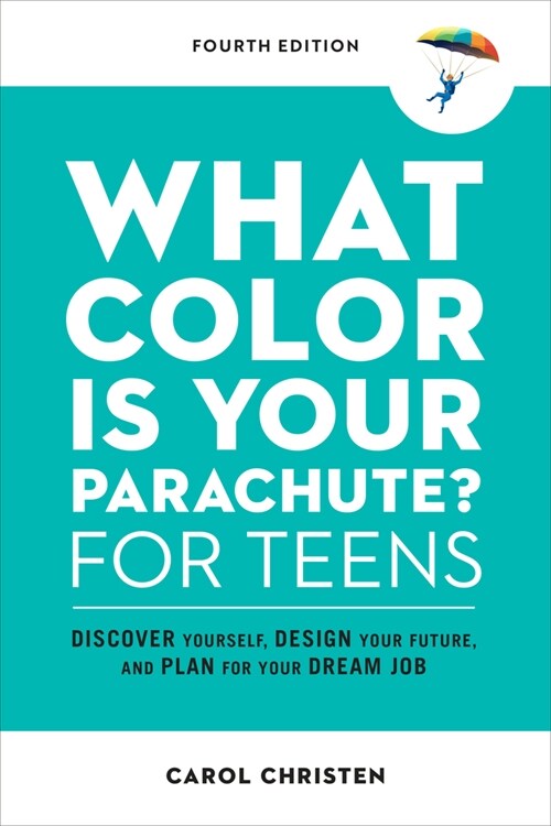 What Color Is Your Parachute? for Teens, Fourth Edition: Discover Yourself, Design Your Future, and Plan for Your Dream Job (Paperback, Revised)