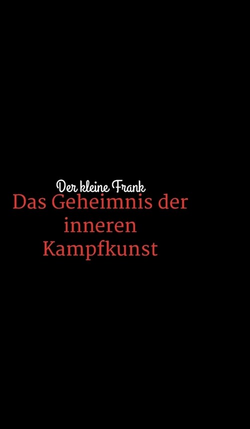 Das Geheimnis der inneren Kampfkunst (Hardcover)