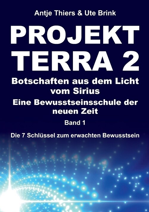 PROJEKT TERRA 2 - Botschaften aus dem Licht vom Sirius - Eine Bewusstseinsschule der neuen Zeit: Die 7 Schl?sel zum erwachten Bewusstsein (Paperback)