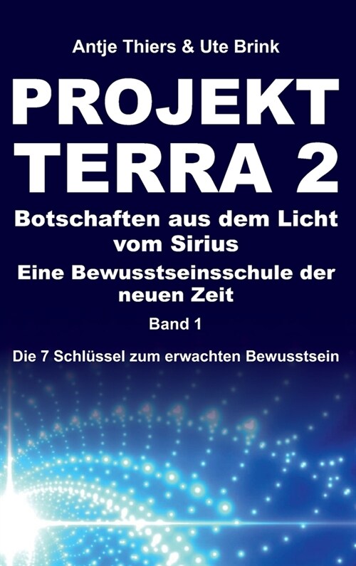 PROJEKT TERRA 2 - Botschaften aus dem Licht vom Sirius - Eine Bewusstseinsschule der neuen Zeit: Die 7 Schl?sel zum erwachten Bewusstsein (Hardcover)