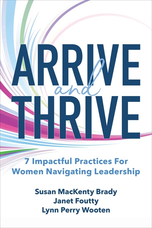 Arrive and Thrive: 7 Impactful Practices for Women Navigating Leadership (Hardcover)