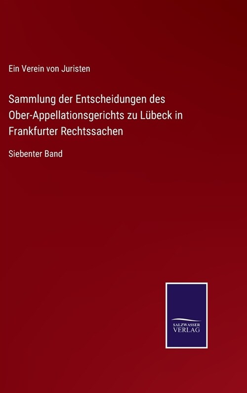 Sammlung der Entscheidungen des Ober-Appellationsgerichts zu L?eck in Frankfurter Rechtssachen: Siebenter Band (Hardcover)