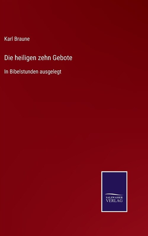 Die heiligen zehn Gebote: In Bibelstunden ausgelegt (Hardcover)