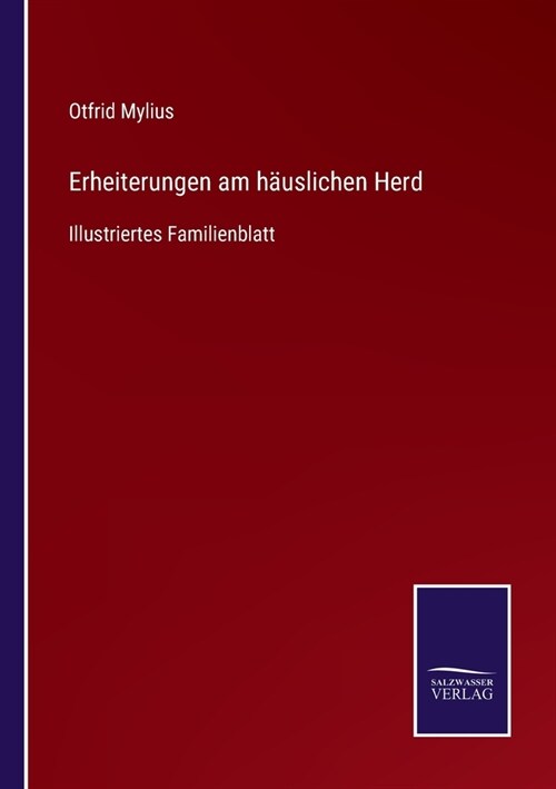 Erheiterungen am h?slichen Herd: Illustriertes Familienblatt (Paperback)