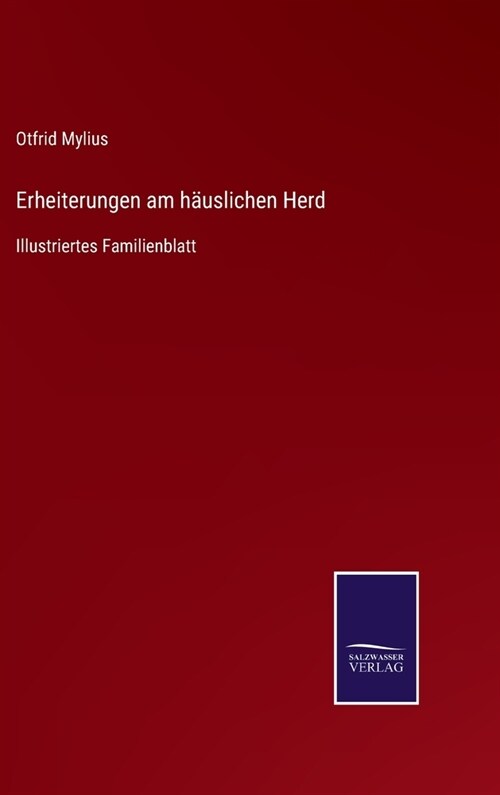 Erheiterungen am h?slichen Herd: Illustriertes Familienblatt (Hardcover)