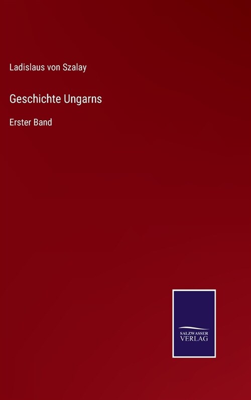 Geschichte Ungarns: Erster Band (Hardcover)