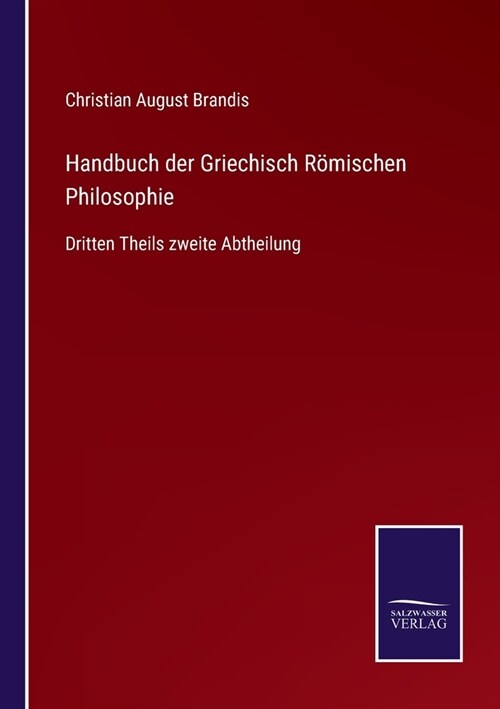 Handbuch der Griechisch R?ischen Philosophie: Dritten Theils zweite Abtheilung (Paperback)