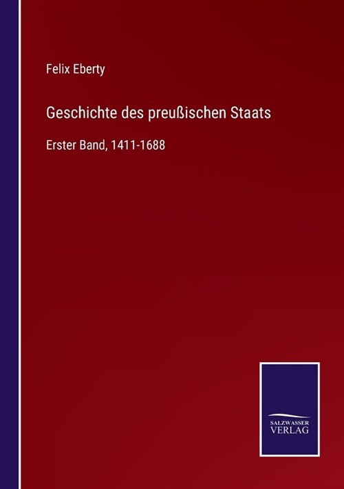 Geschichte des preu?schen Staats: Erster Band, 1411-1688 (Paperback)