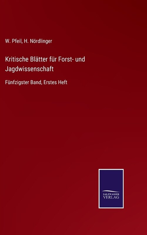 Kritische Bl?ter f? Forst- und Jagdwissenschaft: F?fzigster Band, Erstes Heft (Hardcover)