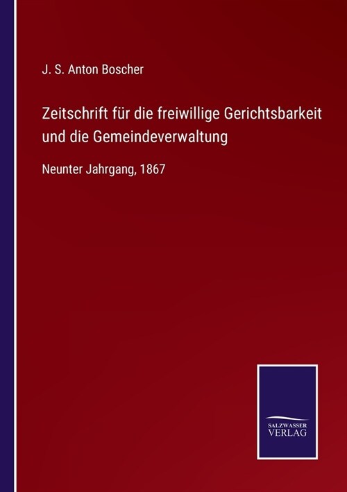 Zeitschrift f? die freiwillige Gerichtsbarkeit und die Gemeindeverwaltung: Neunter Jahrgang, 1867 (Paperback)