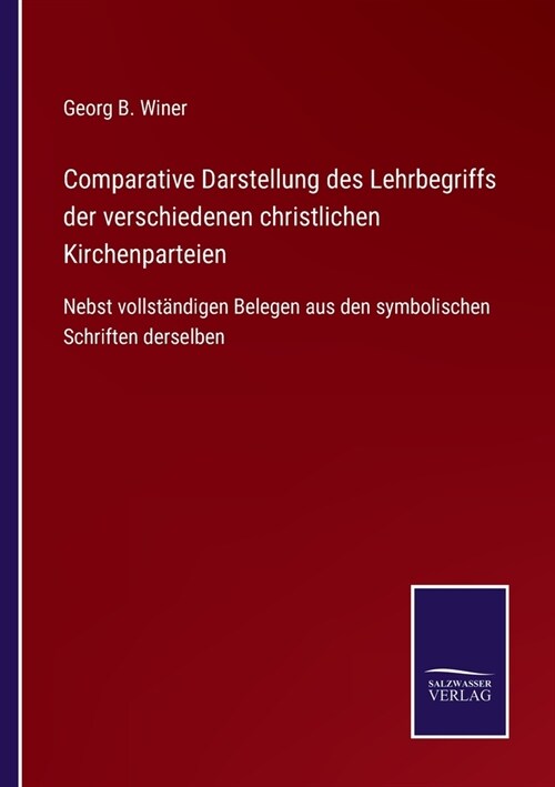 Comparative Darstellung des Lehrbegriffs der verschiedenen christlichen Kirchenparteien: Nebst vollst?digen Belegen aus den symbolischen Schriften de (Paperback)