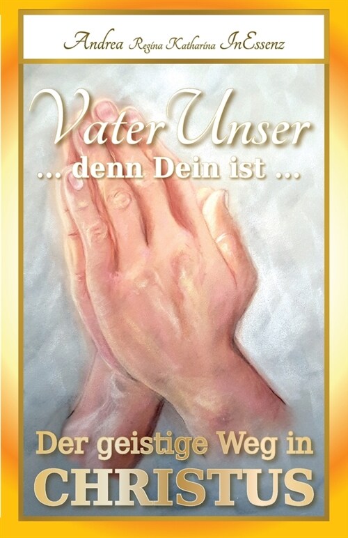 VaterUnser ... denn Dein ist ...: Der geistige Weg in CHRISTUS (Paperback)