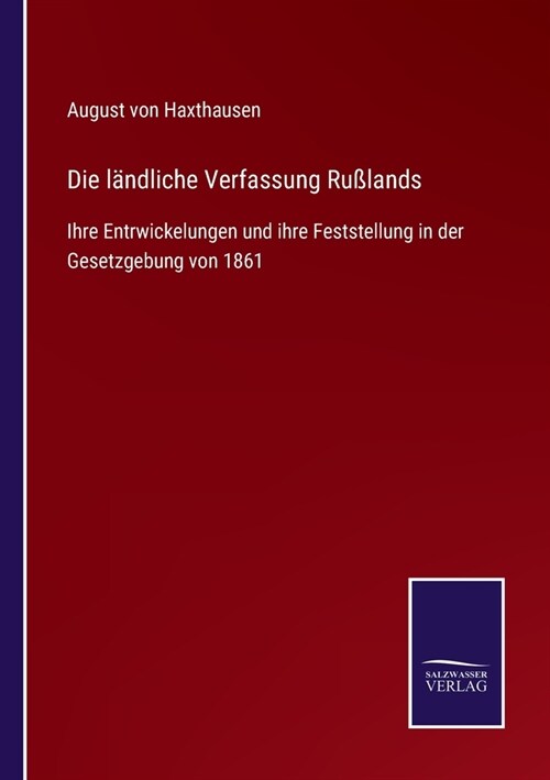 Die l?dliche Verfassung Ru?ands: Ihre Entrwickelungen und ihre Feststellung in der Gesetzgebung von 1861 (Paperback)